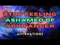 STOP FEELING ASHAMED OF YOUR ANGER AFFIRMATIONS #meditation #asmr #affirmations #lawofattraction