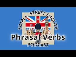 10 Easy English Phrasal Verbs :) Simply Street English Podcast