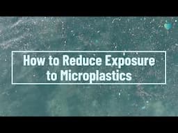 How to Reduce Exposure to Microplastics