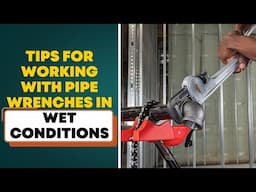 Tips for Working with Pipe Wrenches in Wet Conditions