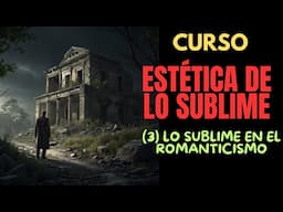 Lo sublime en el Romanticismo. Curso estética de lo subli9me (3)