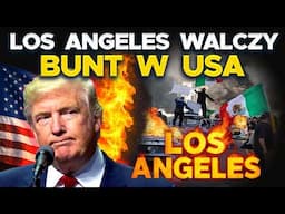 Poważne ZAMIESZKI w LOS ANGELES - Trump wysyła WOJSKO do IMIGRANTÓW
