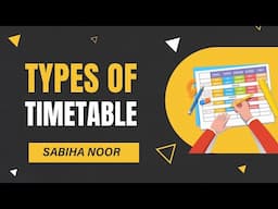 Different Types of Timetable | A Complete Explanation | By Sabiha Noor