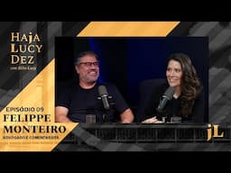 HAJA LUCYDEZ - FELIPPE MONTEIRO - EP. 09