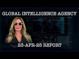 23-APR-25 GLOBAL INTELLIGENCE AGENCY REPORT