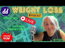 Dee’s Weight Loss Podcast! How do we keep our healthy lifestyle/weight loss journey fresh ?  4/27/25