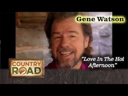 GENE WATSON "Love In The Hot Afternoon"