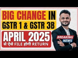 BIG Change in GSTR-1 & GSTR-3B from April 2025 🔥 | New HSN Rules & Auto-Populated GSTR-3B Explained!