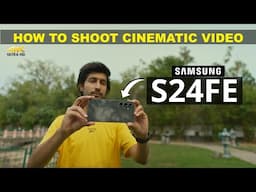 How To Shoot Cinematic Videos With SAMSUNG S24 FE | CINEMATIC VIDEO SETTINGS | 100 % PRACTICAL VIDEO
