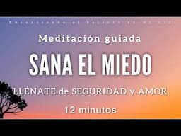 Meditación guiada SANA el MIEDO ❤️‍🩹✨ Llénate de Seguridad y Amor - MINDFULNESS