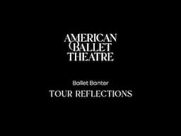 Ballet Banter | Tour Reflections ✈️