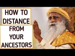 If you let ancestors live too strong within you, you won't have a life  of your own - Sadhguru