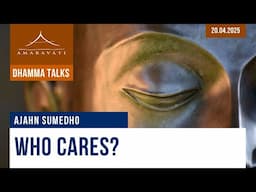 Who Cares? | Ajahn Sumedho | 20.04.2025