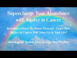 🌊✨ Supercharge Your Abundance & Good Fortune- Jupiter in Cancer! Includes a House by House Forecast!