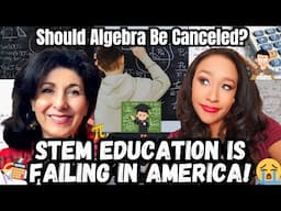 STEM Education Is FAILING in AMERICA! Does everyone need ALGEBRA? Is COLLEGE a SCAM? An HONEST talk