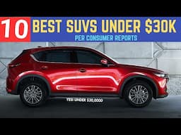10 Best SUVs UNDER $30K (per Consumer Reports)