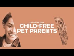 Life on the Edge | Child-Free Pet Parents