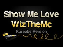 WizTheMc - Show Me Love (Karaoke Version)