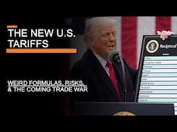 The New U.S. Tariffs - Weird Formulas, Risks, & The Coming Trade War