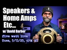 Speakers & Your Home Amp, Etc... w/ David Barber