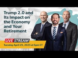 Trump 2.0 and Its Impact on the Economy and Your Retirement