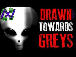 Drawn Towards Greys | 4chan /x/ Alien UFO Greentext Stories Thread