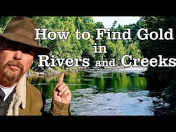 HOW TO FIND GOLD EVERY TIME IN RIVERS and CREEKS