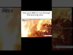 Sell your XRP or run through the burning coal     #xrp #memes #shorts