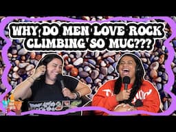 Why Do Men Love Rock Climbing So Much???