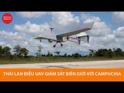 Thái Lan điều UAV giám sát biên giới với Campuchia
