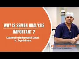 Why is Semen Analysis Important? .Explained by Dr. Yogesh Kumar (Embryologist Expert)