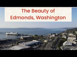 The Beauty of City of Edmonds, Washington - Drone Tour
