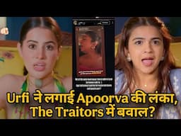 Urfi Javed ने लगाई Apoorva Mukhija akaThe Rebel Kid की लंका, The Traitors में बवाल?