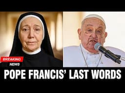 Catholic Nun Reveals Pope Francis’s FINAL MESSAGE To Christians