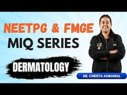🎯 NEETPG & FMGE MIQ Series | Dermatology 🩺 With Dr. Chesta Agarwal