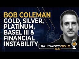 Bob Coleman: Gold, Silver, Platinum, Basel III & Financial Instability