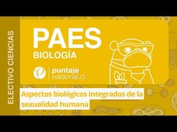 PAES | Biología | Aspectos biológicos integrados de la sexualidad humana