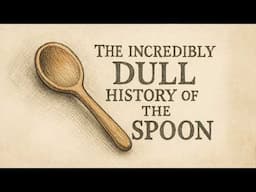 Incredibly Dull History for Sleep: The Spoon