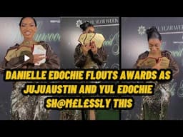 DANIELLE EDOCHIE FLOUTS AWARDS AS JUJUAUSTIN AND YUL EDOCHIE SH@M£L£SSLY THIS