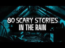 80 TRUE Scary Stories in the Rain | True Scary Stories in the Rain | #scary
