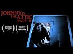 Johnny in the Attic Part II | A Short Horror Film