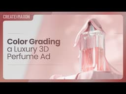 Color Grading a Luxury 3D Perfume Ad - Create with Maxon