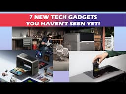 7 NEW Tech Gadgets You Haven't Seen Yet!