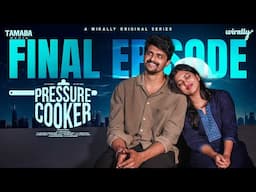 Pressure Cooker Final Episode | Wirally Originals | Tamada Media