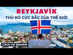 Có gì ở nơi cách Việt Nam 9500km | Thủ đô Iceland: Reykjavik - Thủ đô cực Bắc thế giới