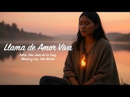 LLAMA DE AMOR VIVA. Letra: San Juan de la Cruz.