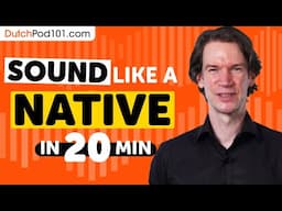 Sound Like A Dutch Native in 20 Minutes