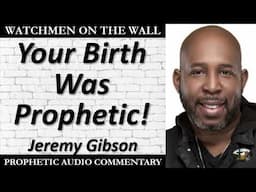 “Your Birth Was Prophetic!” – Powerful Prophetic Encouragement from Jeremy Gibson
