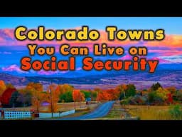 10 COLORADO Cities You Can LIVE On SOCIAL SECURITY (Almost)