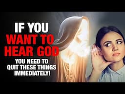 If You Want To Hear God… You Need To QUIT THESE THINGS IMMEDIATELY!